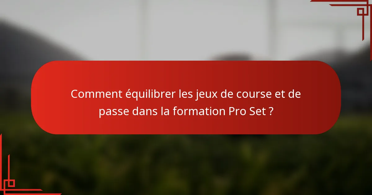 Comment équilibrer les jeux de course et de passe dans la formation Pro Set ?