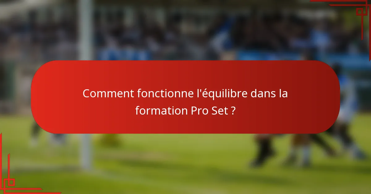 Comment fonctionne l'équilibre dans la formation Pro Set ?