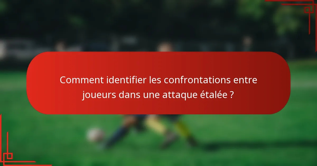 Comment identifier les confrontations entre joueurs dans une attaque étalée ?