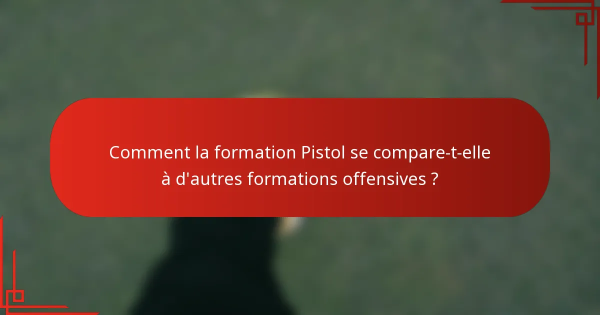 Comment la formation Pistol se compare-t-elle à d'autres formations offensives ?