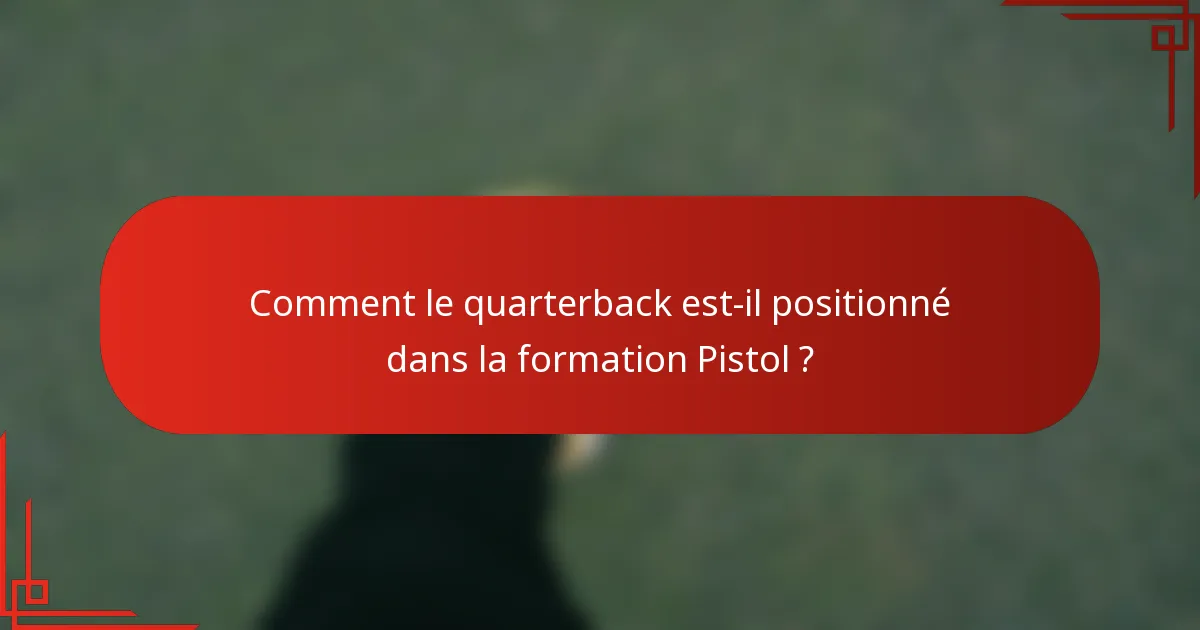 Comment le quarterback est-il positionné dans la formation Pistol ?