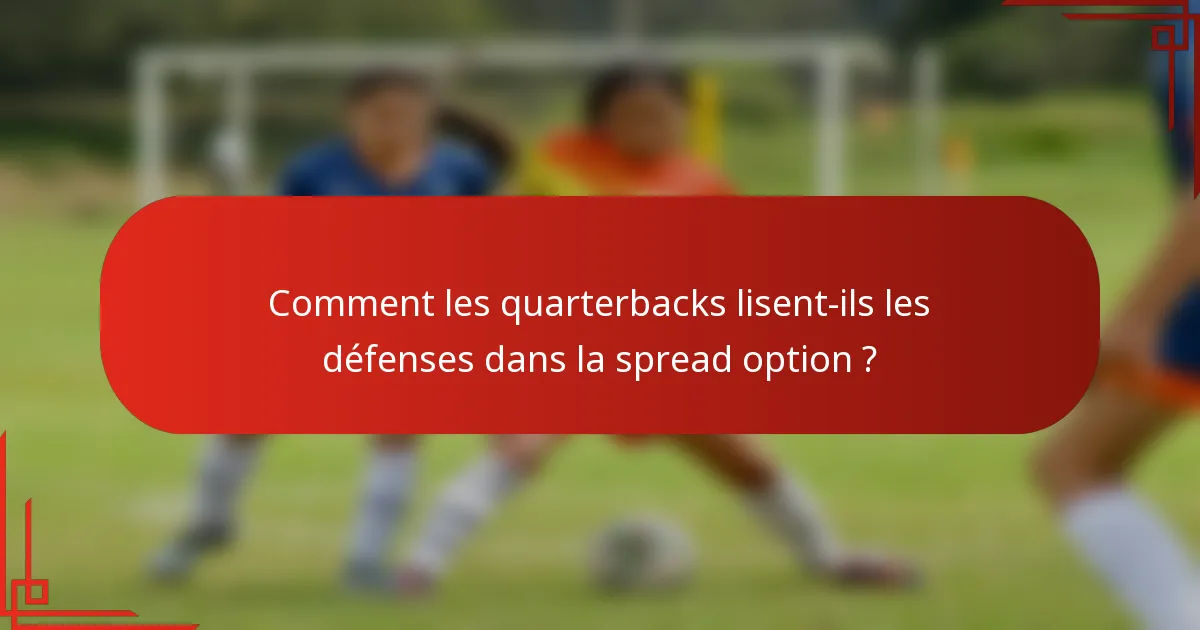 Comment les quarterbacks lisent-ils les défenses dans la spread option ?