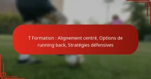 T Formation : Alignement centré, Options de running back, Stratégies défensives