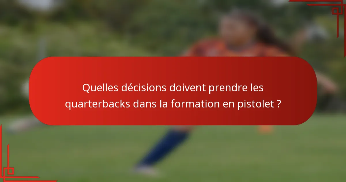 Quelles décisions doivent prendre les quarterbacks dans la formation en pistolet ?