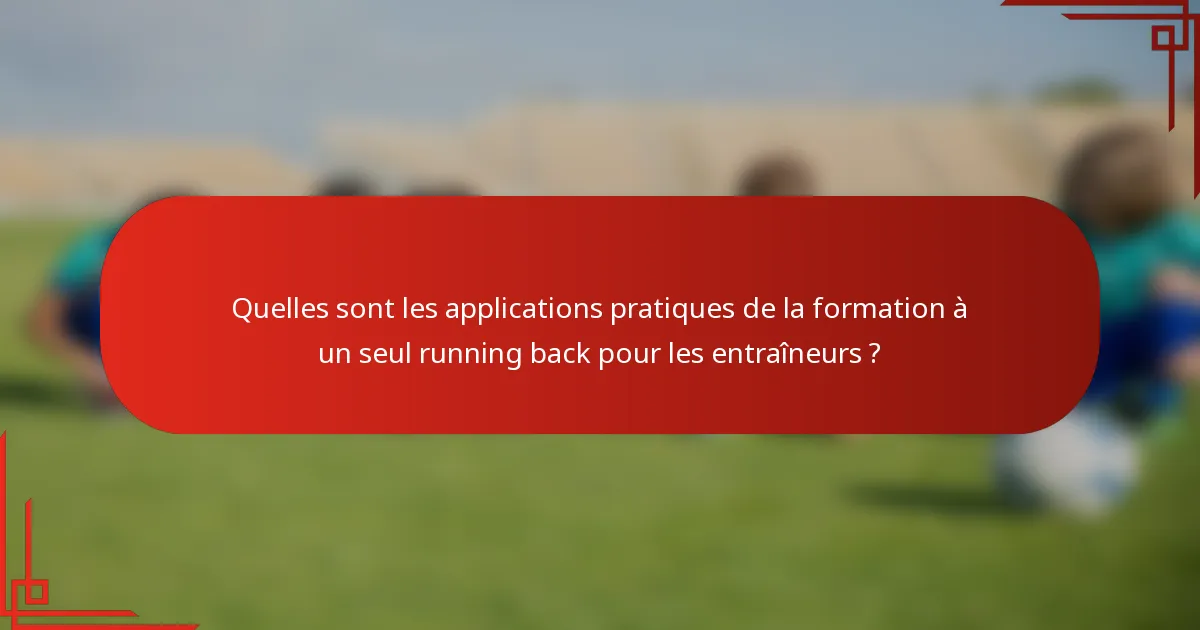 Quelles sont les applications pratiques de la formation à un seul running back pour les entraîneurs ?