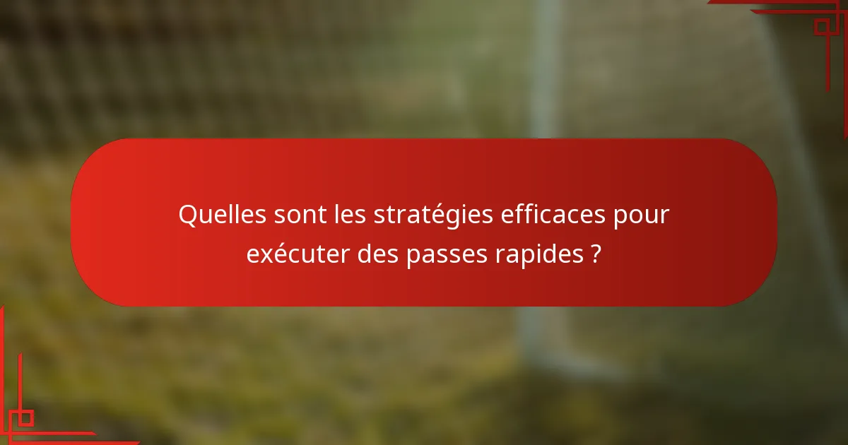 Quelles sont les stratégies efficaces pour exécuter des passes rapides ?