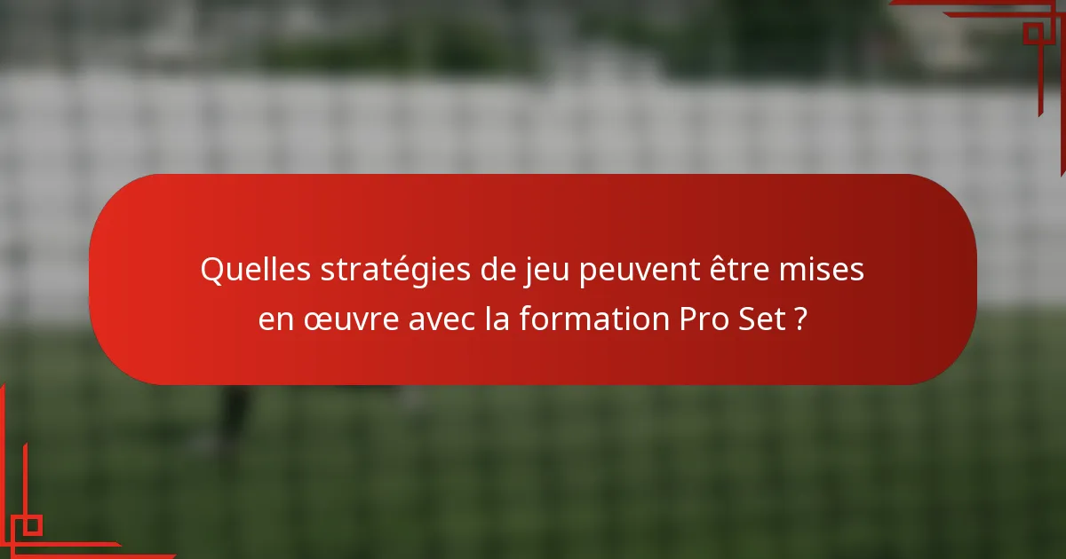 Quelles stratégies de jeu peuvent être mises en œuvre avec la formation Pro Set ?