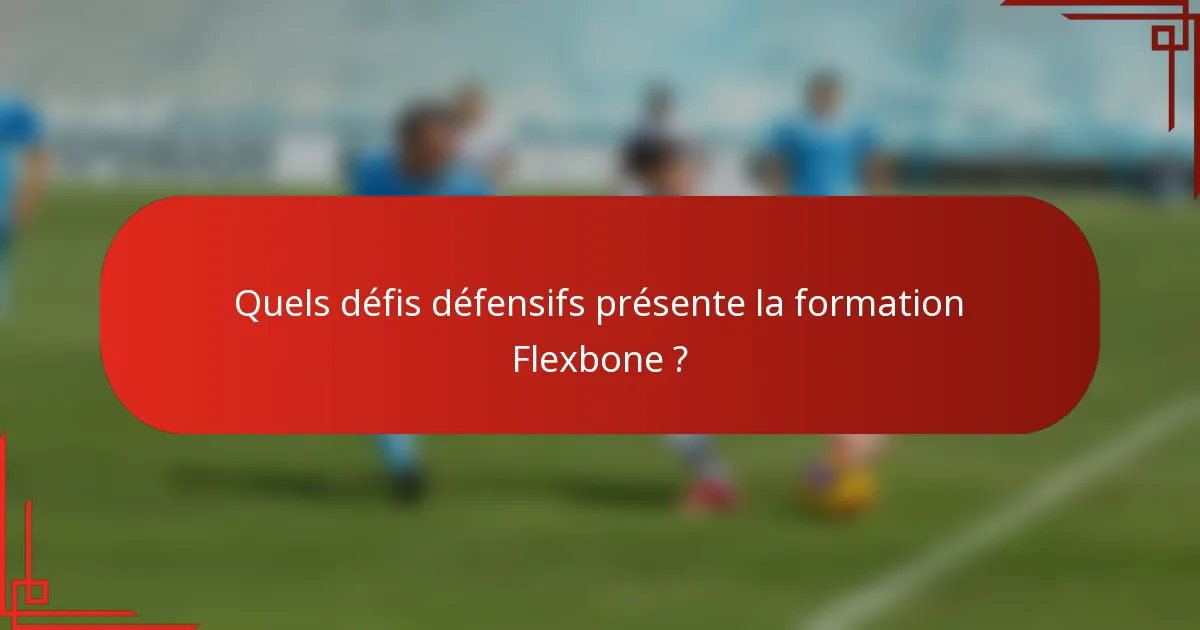 Quels défis défensifs présente la formation Flexbone ?