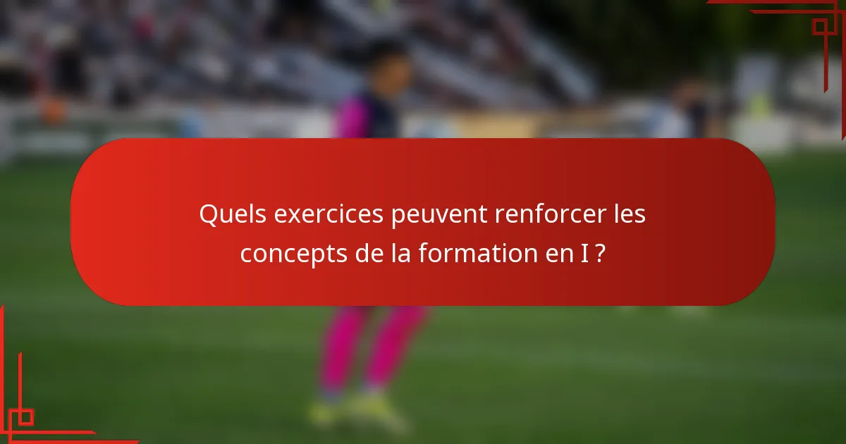 Quels exercices peuvent renforcer les concepts de la formation en I ?
