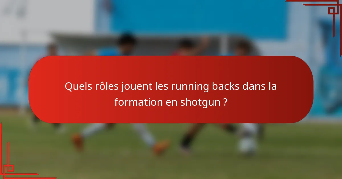 Quels rôles jouent les running backs dans la formation en shotgun ?