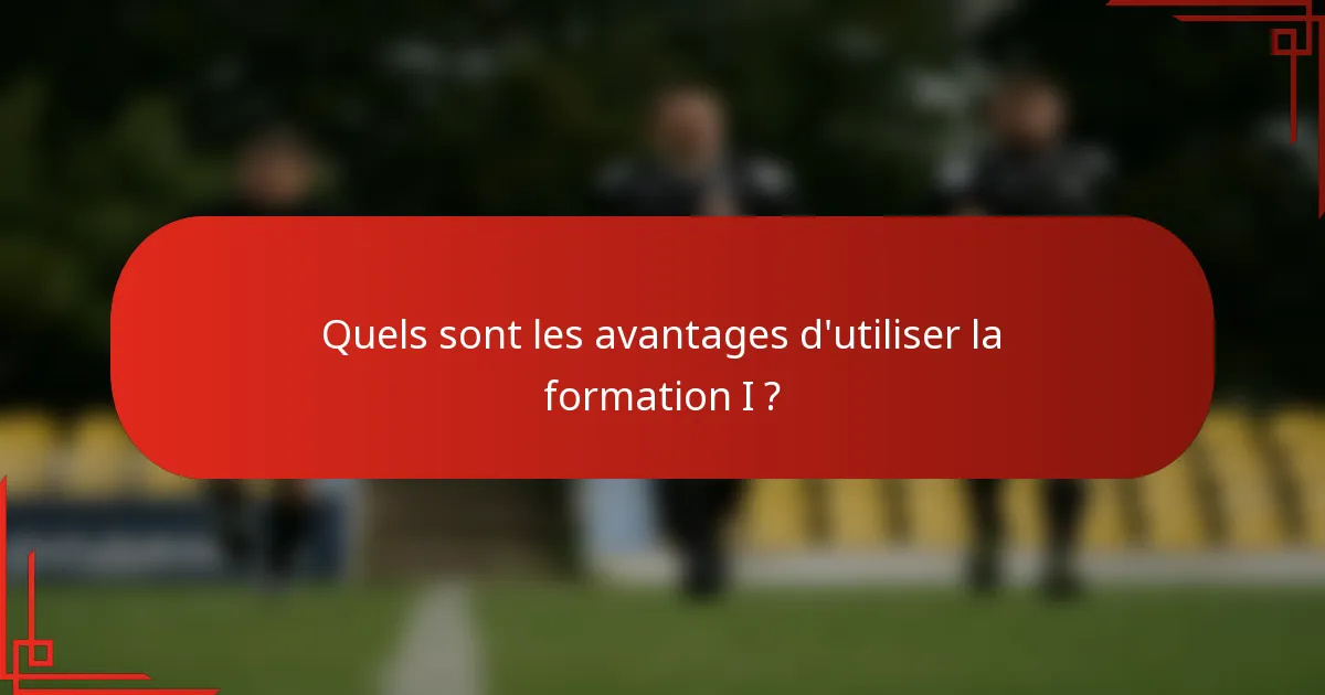 Quels sont les avantages d'utiliser la formation I ?